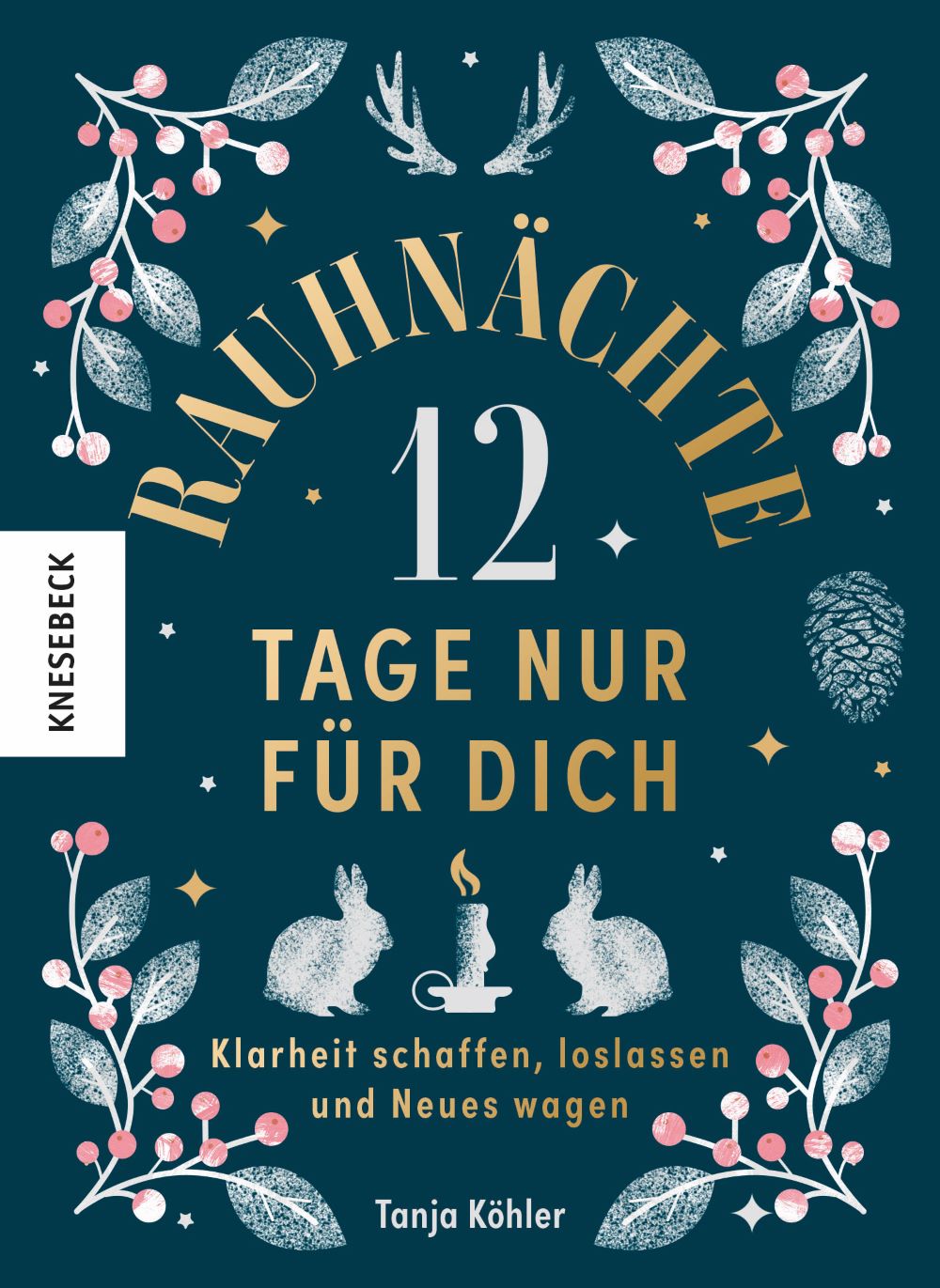 Rauhnächte 2023 2024 Online Kurs zum Buch von Tanja Köhler 12 Tage nur für dich Klarheit schaffen, loslassen, Neues wagen
